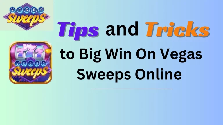 Tips and Tricks to Big Win On Vegas Sweeps Online 