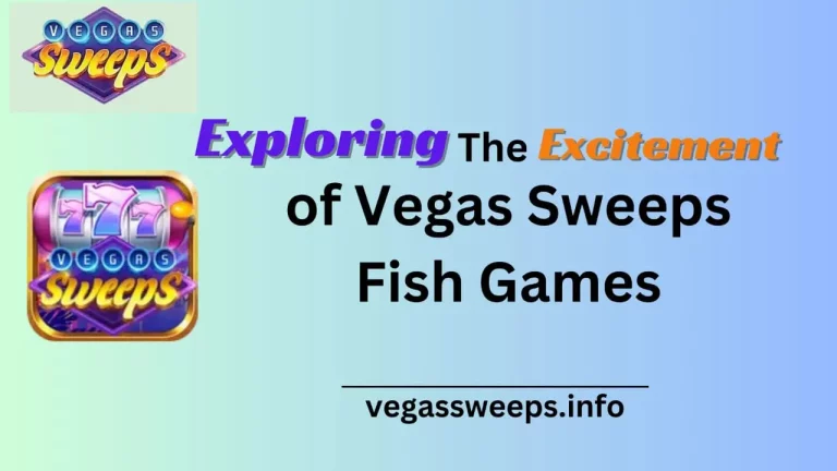 Exploring the Excitement of Vegas Sweeps Fish Games